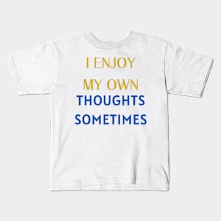 I enjoy my own thoughts sometimes. Kids T-Shirt